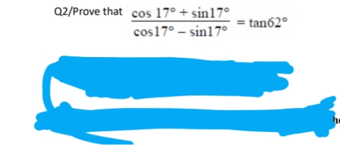Q2/Prove that cos 17° + sin17°
tan62°
cos17° – sin17°
