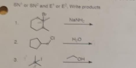 SN' or SN and E' or E². Write products
Br
NINH
2
3.
*
H₂O
OH