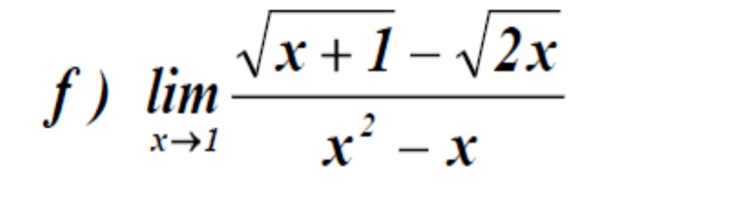 Vx +1 – V2x
x² - x
f ) lim
x→1

