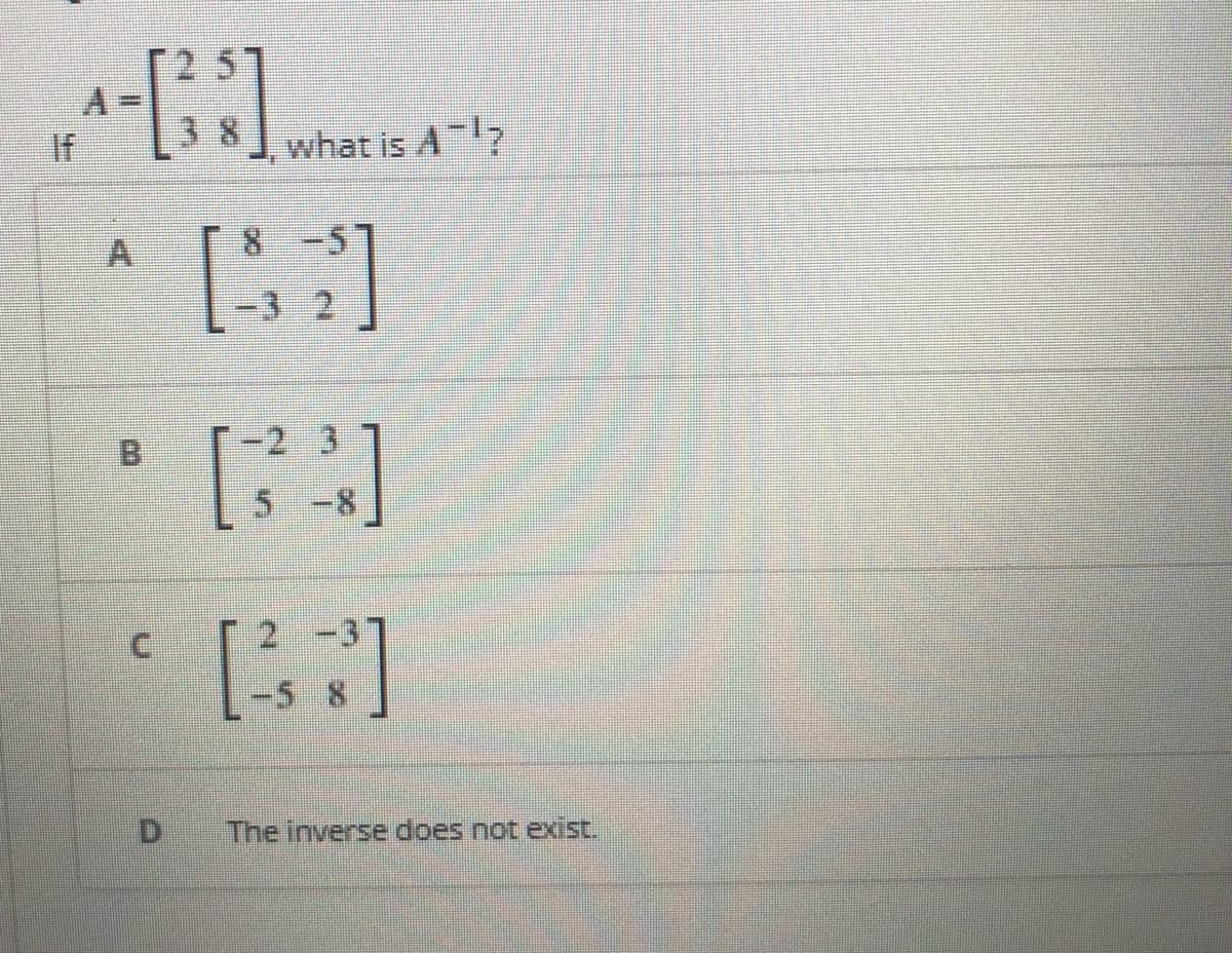 8.
If
what is A7
5.
D.
The inverse does not exist.
