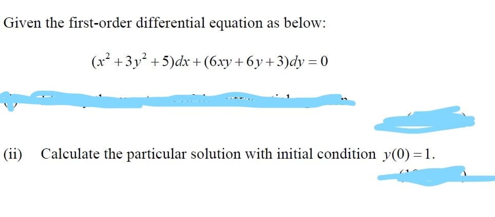 Given the first-order differential equation as below:
(x* + 3у* +5)dx + (бху + бу+3)dy %3D0
(ii)
Calculate the particular solution with initial condition y(0) = 1.
