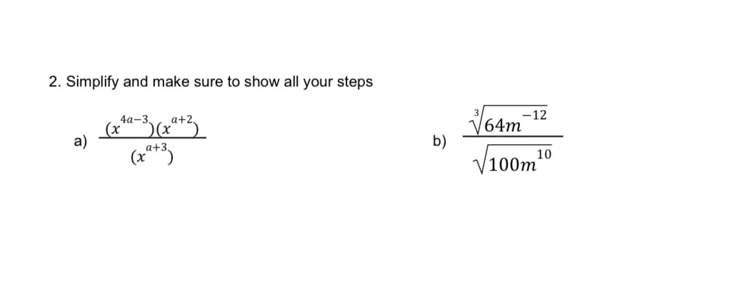 2. Simplify and make sure to show all your steps
4a-3,
a+2.
(x
a)
3) (x²+z
(x²+3)
b)
-12
64m
10
√100m ¹0