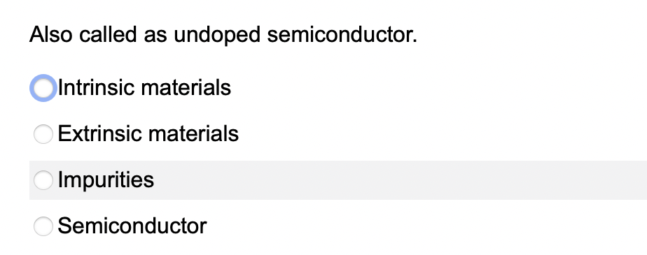 Also called as undoped semiconductor.
Olntrinsic materials
Extrinsic materials
Impurities
O Semiconductor
