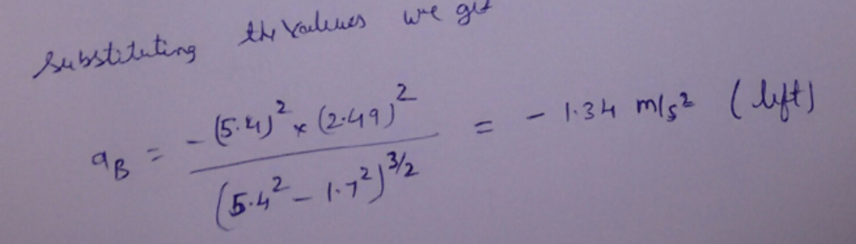 substituting the volumes
ав
we get
2
- (5.4) ² x (2.49) ²
(5.4² 1.7213/12
1.34 m/s² (left)