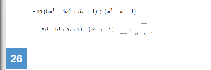 Find (5æ4 – – x – 1).
4x° + 5x +1)÷(x²
(5x4 – 4x³ + 5x + 1) ÷ (x² – x – 1) =+
x² – x – 1
26
