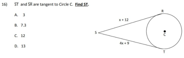16)
ST and SR are tangent to Circle C. Find ST.
А. 3
x+ 12
В. 7.3
C. 12
4x +9
D. 13
T.
