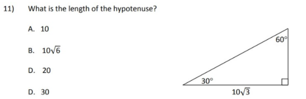 11)
What is the length of the hypotenuse?
А. 10
60°
В. 10/6
D. 20
30°
D. 30
10/3
