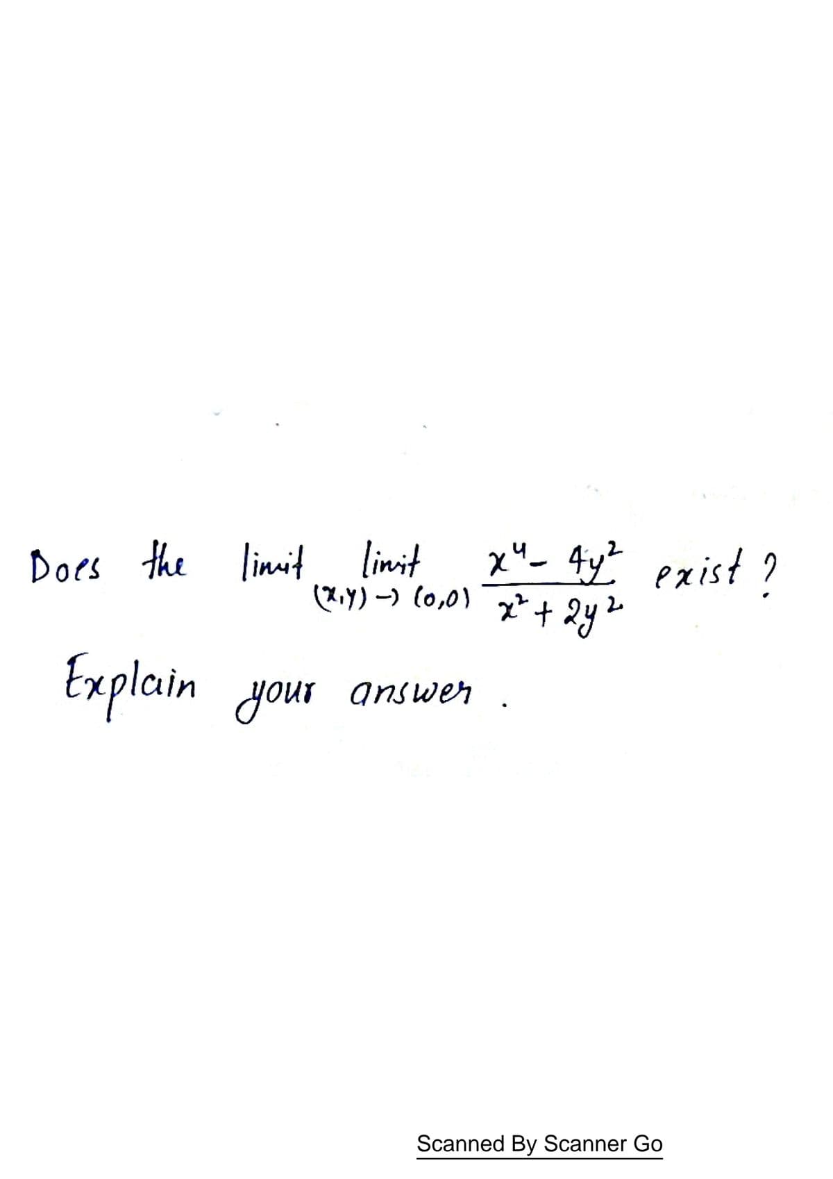Does the linit linit
(X,Y) -) (0,0)
4
exist?
2.
x²+2
Explain your
answer
Scanned By Scanner Go
