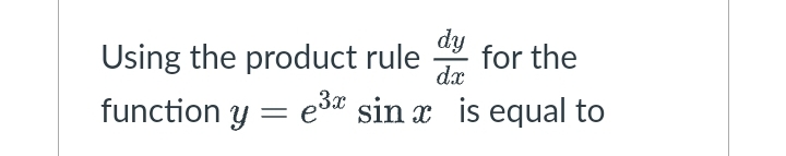 dy
Using the product rule
dx
부 for the
function y = e3* sin x is equal to
