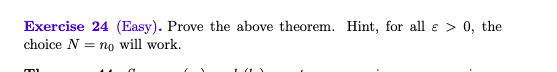 Exercise 24 (Easy). Prove the above theorem. Hint, for all e > 0, the
choice N = no will work.
