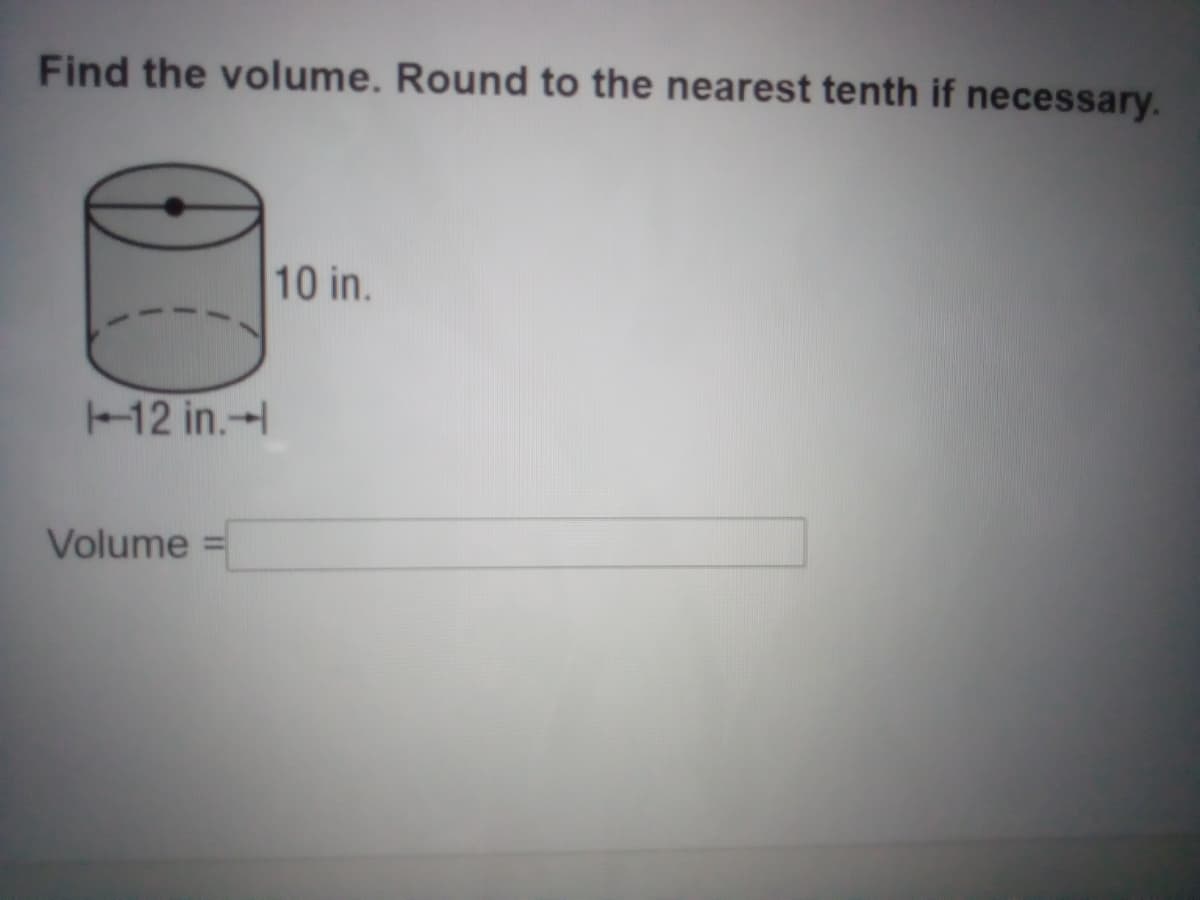 Find the volume. Round to the nearest tenth if necessary.
10 in.
12 in.-
Volume
%3D
