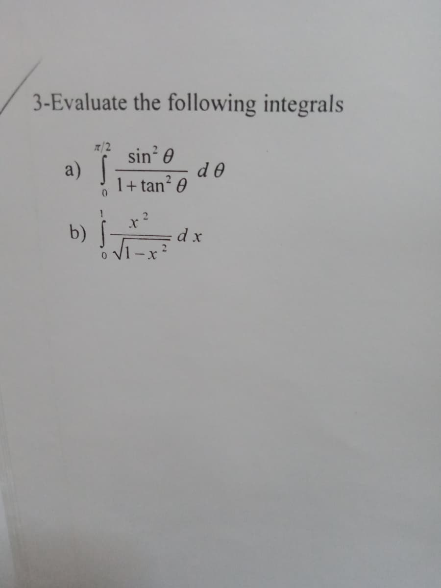 3-Evaluate the following integrals
T/2
sin' 0
a)
1+ tan? 0
b) f-
d x
