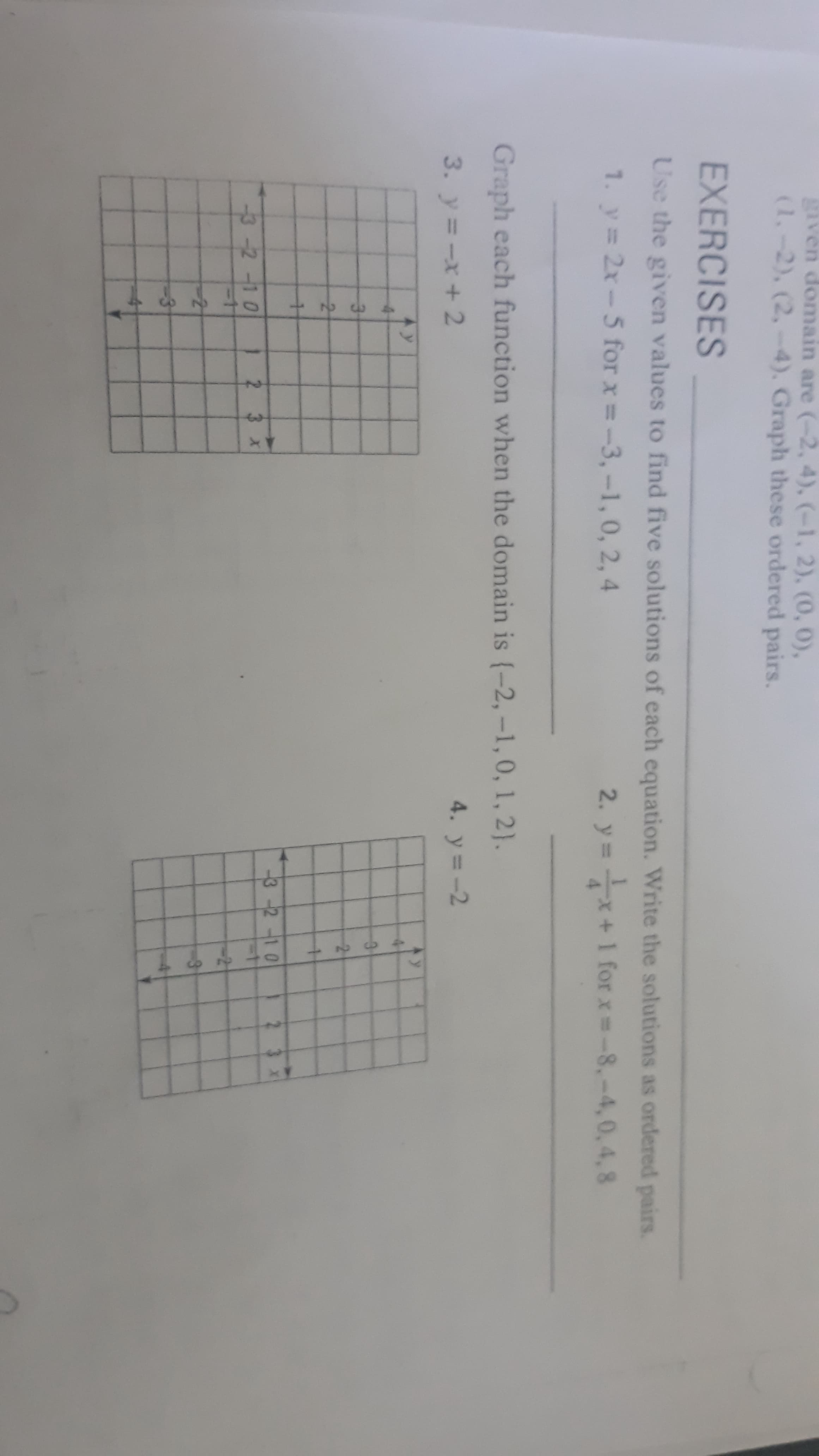 Use the given values to find five solutions of each equation. Write the solutions as ordered pairs.
1. y 2x-5 for x -3,-1, 0, 2, 4
2. y x+1 for x -8,-4,0, 4, 8
y%3D
