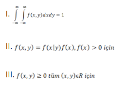 | fcx, y)dxdy = 1
II. f(x, y) = f(x\y)f(x), f(x) > 0 için
II. f(x, y) 2 0 tüm (x, y)eR için
