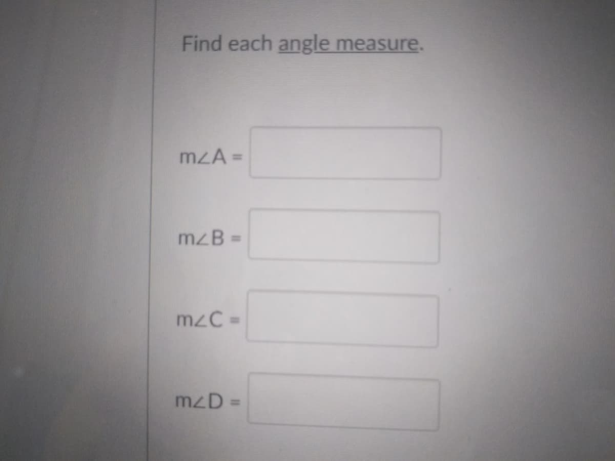 Find each angle measure.
mzA =
mzB =
mzC =
mzD =
%3D
