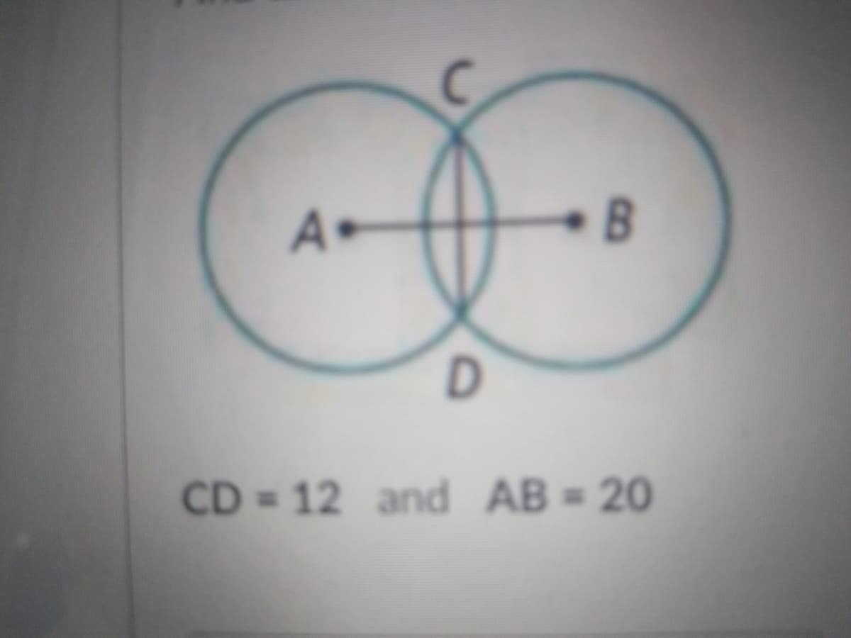A•
B
D.
CD 12 and AB = 20
