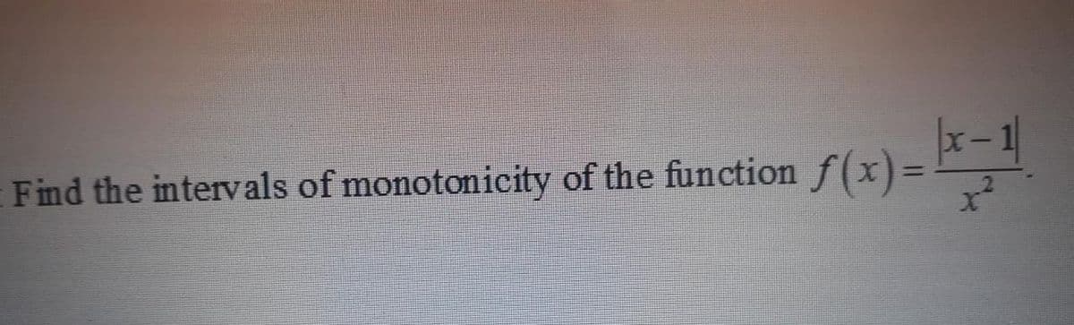 Find the intervals of monotonicity of the function f(x)=
%3D
