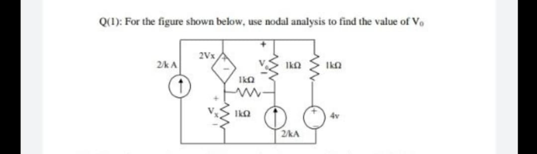 Q(1): For the figure shown below, use nodal analysis to find the value of Vo
2Vx
2/k A
Ika
IkN
Ikn
IkQ
4v
2/kA
