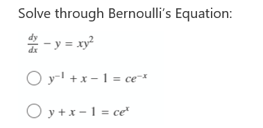 Solve through Bernoulli's Equation:
dy
*
- y = xy²
O y-l +x – 1 = ce-*
O y+x - 1 = ce
