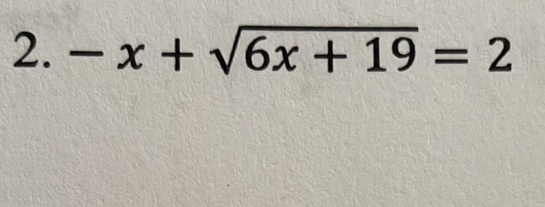 2. -x + V6x + 19 = 2
|
