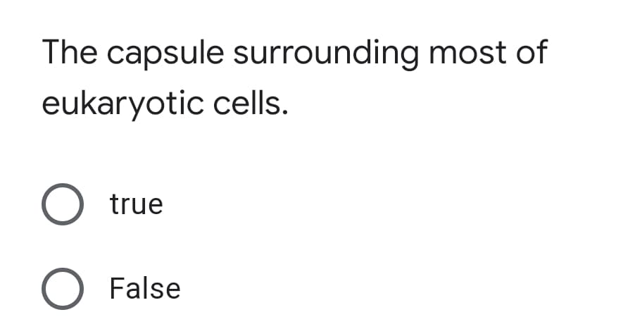The capsule surrounding most of
eukaryotic cells.
true
False
