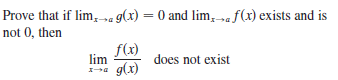 Prove that if lim, „a g(x) = 0 and lim, „«f(x) exists and is
not 0, then
%3D
f(x)
lim
does not exist
Ia
g(x)
