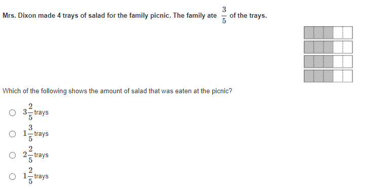 3
of the trays.
Mrs. Dixon made 4 trays of salad for the family picnic. The family ate
Which of the following shows the amount of salad that was eaten at the picnic?
2
3 trays
3
O 1, trays
2
2- trays
2
O 1z trays

