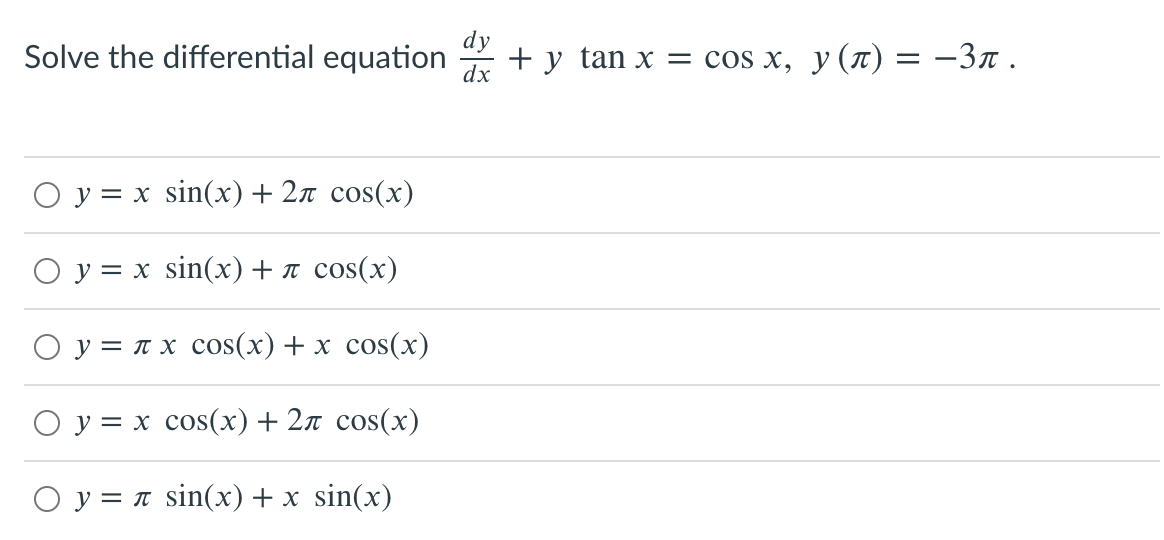 Solve the differential equation
+y tan x 3 cos x, у (л) %3D —Зл.
ОУ3х sin(x) + 2л сos(x)
Оу 3Dх sin(х) + л сos(x)
Оу 3 пх сos(x) + x сos(х)
Оу%3Dх сos(х) + 2л сos(x)
Оу%3 л sin(х) + x sin(x)
