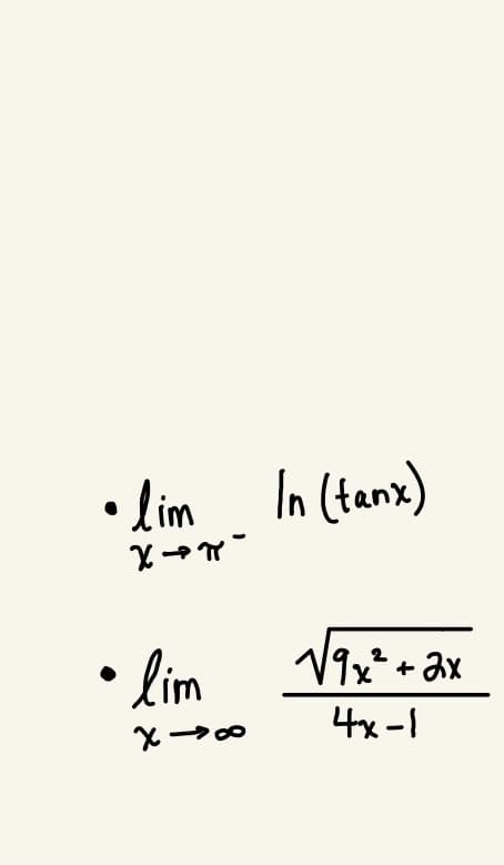 • Lim
In (tanx)
-Lーえ
• Lim
V9x* + ax
2
4x-1
