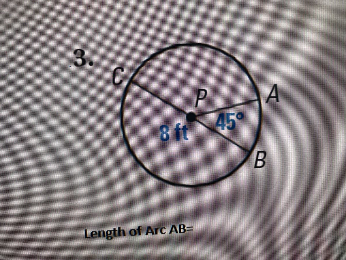 3.
C
A
8 ft
45°
7B
Length of Arc AB=
