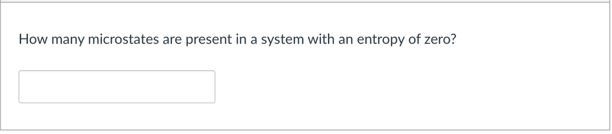 How many microstates are present in a system with an entropy of zero?
