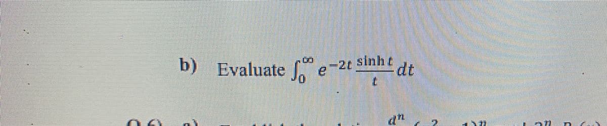 b) Evaluate
e-2t sinht
dt
