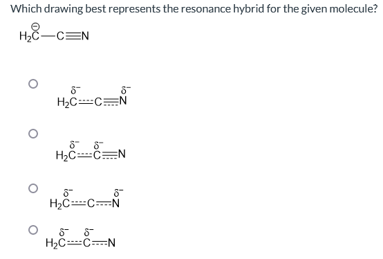 Which drawing best represents the resonance hybrid for the given molecule?
H₂C-C=N
8™
H₂C----C=N
8 8
H₂C----C=N
6™
H₂C----C----N
8
8™
8 8
H₂C----C----N