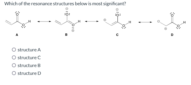 Which of the resonance structures below is most significant?
structure A
structure C
O structure B
O structure D
:0:
B
Ö:0
C
D