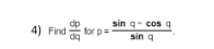 sin q- cos
4) Findtor p-
sin a
