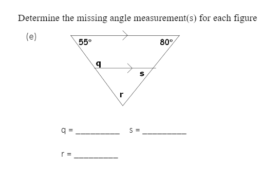 Determine the missing angle measurement(s) for each figure
(e)
55°
80%
r
q =
S =
r =
