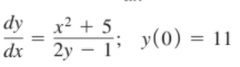 dy
x² + 5
y(0) = 11
%3D
dx
2y – 1°
