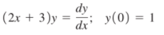 dy
(2x + 3)y =
dx'
y(0) = 1
