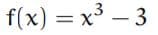 f(x) = x3 – 3
