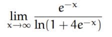 e-x
lim
xo In(1+4e-x)
