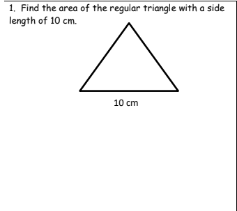 1. Find the area of the regular triangle with a side
length of 10 cm.
10 cm
