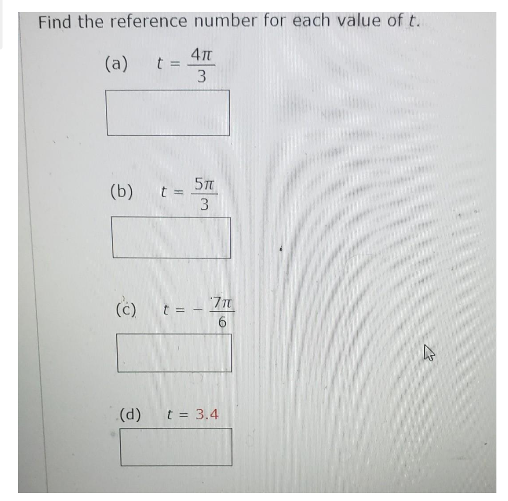 Find the reference number for each value of t.
(a)
(b)
(d)
=
t =
||
4T
3
5TT
3
7π
6
t = 3.4
B