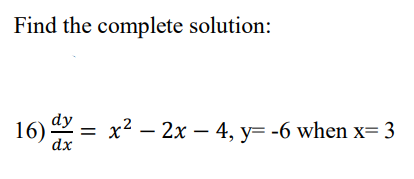 Find the complete solution:
16) = x2 – 2x – 4, y= -6 when x= 3
dy
dx
