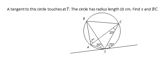 A tangent to this circle touches at T. The circle has radius length 10 cm. Find x and BC.
20
30
703
