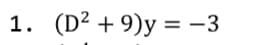 1. (D² + 9)y = -3
%3D
