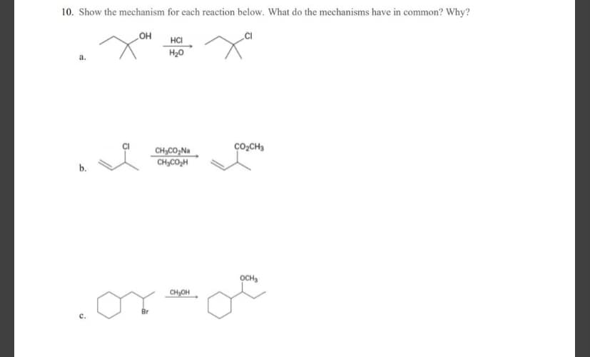 10. Show the mechanism for each reaction below. What do the mechanisms have in common? Why?
OH
HCI
H20
CO2CH3
CH;CO;Na
CH,CO,H
b.
OCH,
CH,OH
Br
с.
