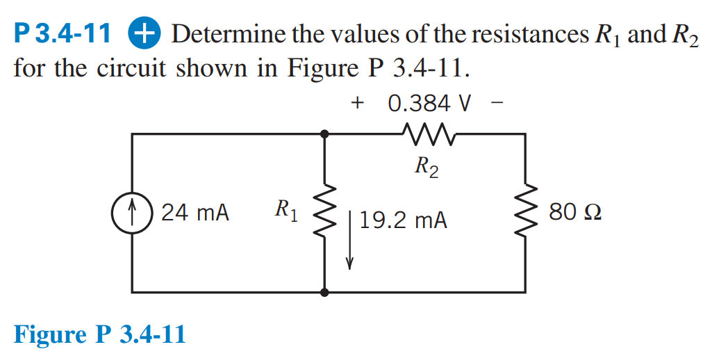 P 3.4-11+ Determine the values of the resistances R₁ and R₂
for the circuit shown in Figure P 3.4-11.
124 MA
Figure P 3.4-11
R₁
M
+ 0.384 V
www
R₂
19.2 mA
M
80 92