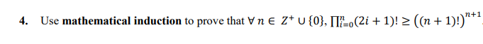 4. Use mathematical induction to prove that Vn E Z* u {0}, [I&o(2i + 1)! > ((n + 1)!)***.
n+1
