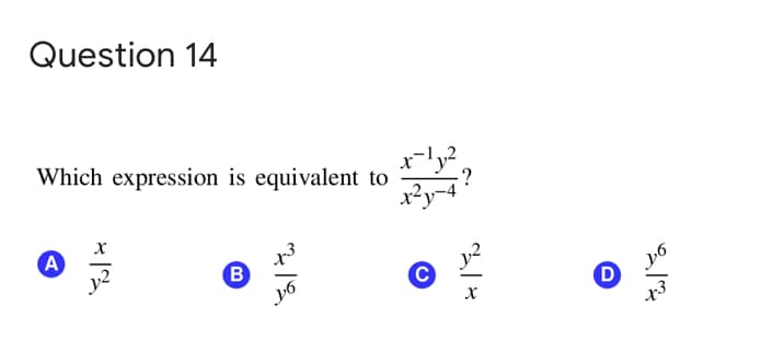 Question 14
Which expression is equivalent to
-?
A
B
D
