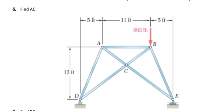 6. Find AC
+5 ft 11 ft–
- 5 ft→
693 lb
B
12 ft
D
